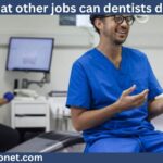 what other jobs can dentists do?