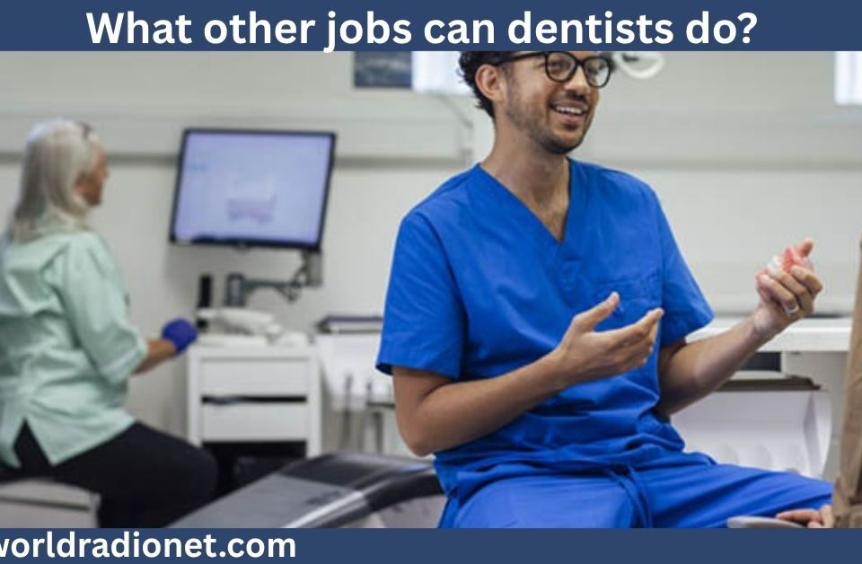 what other jobs can dentists do?