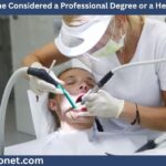 Is Dental Hygiene Considered a Professional Degree or a Healthcare Degree