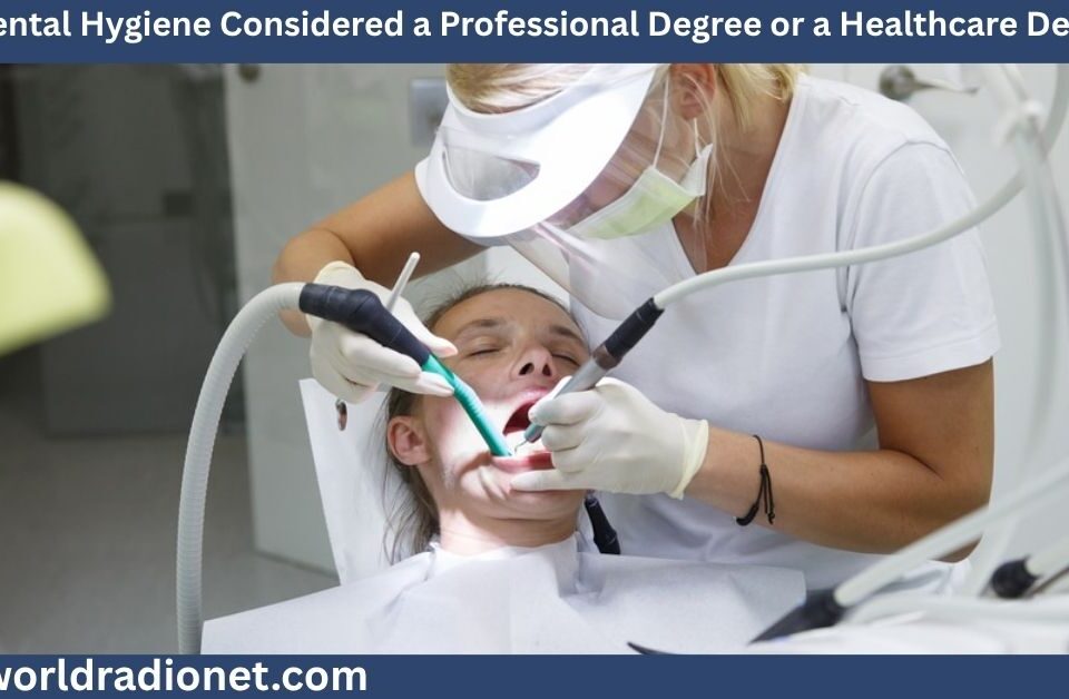 Is Dental Hygiene Considered a Professional Degree or a Healthcare Degree