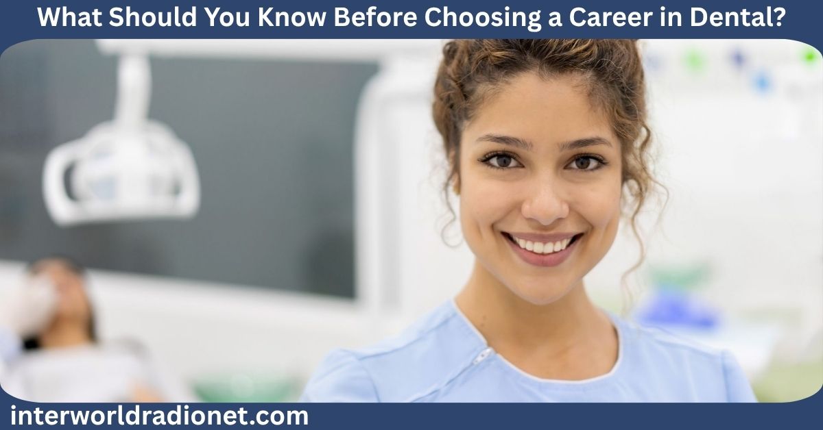 What Should You Know Before Choosing a Career in Dental