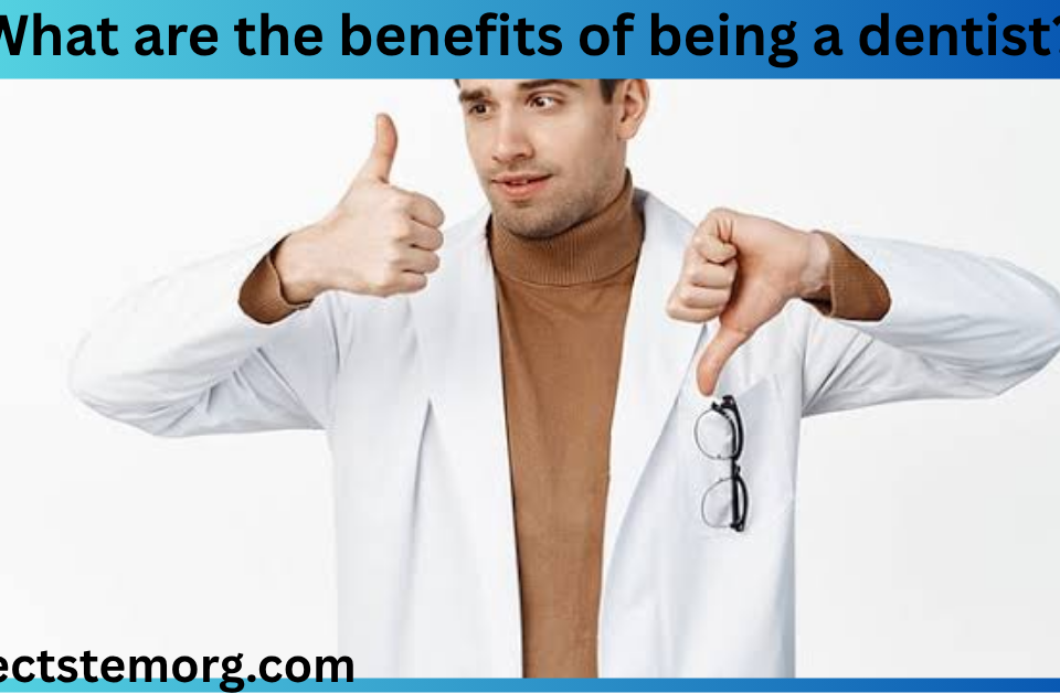 what are the benefits of being a dentist​?