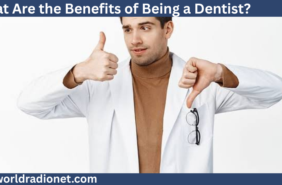 What Are the Benefits of Being a Dentist?