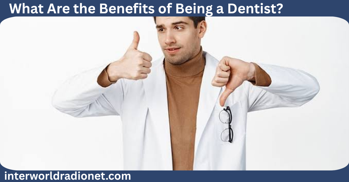 What Are the Benefits of Being a Dentist?