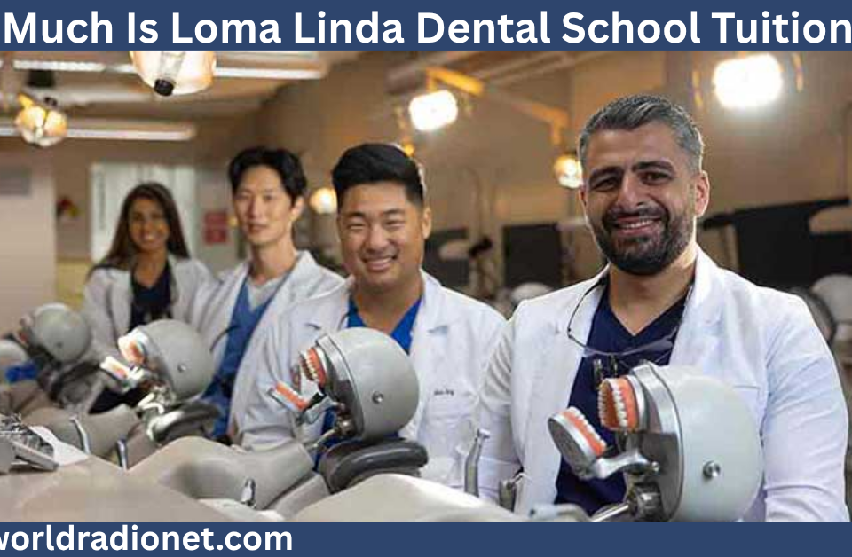 How Much Is Loma Linda Dental School Tuition?