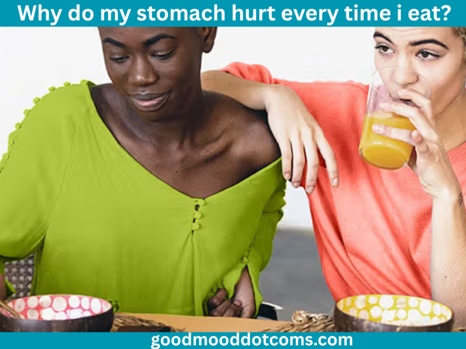 why do my stomach hurt every time i eat