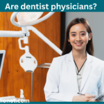 Are dentist physicians?